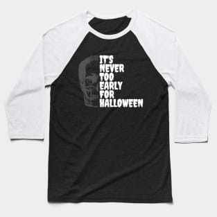 It's Never Too Early For Halloween Baseball T-Shirt